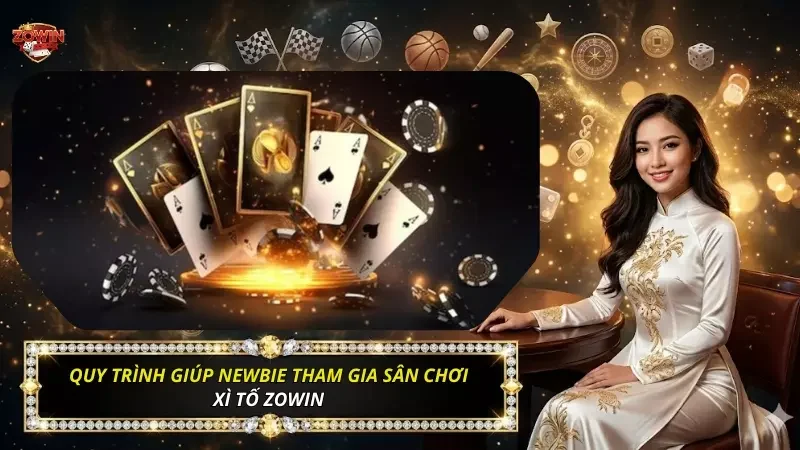 Xì Tố Zowin - Bí Quyết Chinh Phục Cho Người Mới Bắt Đầu 4 Quy trình khởi chạy và thao tác đặt cược chuẩn xác