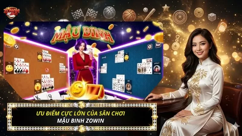 Mậu Binh Zowin - Hướng Dẫn Cách Chơi Chi Tiết Cho Tân Thủ 2026 2 Những thế mạnh người chơi chỉ có thể trải nghiệm tại nền tảng này